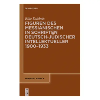 "Figuren des Messianischen in Schriften deutsch-jdischer Intellektueller 1900-1933" - "" ("Dubbe