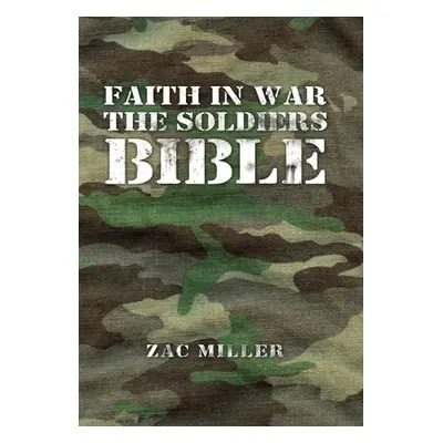 "Faith in War the Soldiers Bible" - "" ("Miller Zac")