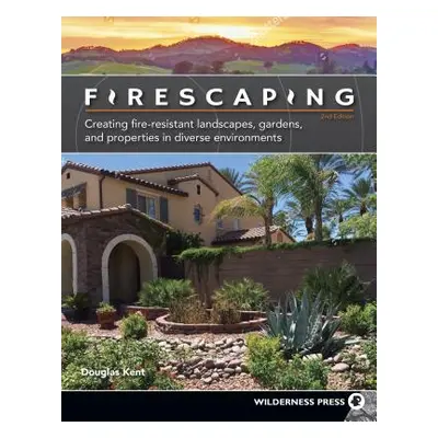 "Firescaping: Protecting Your Home with a Fire-Resistant Landscape (Revised)" - "" ("Kent Dougla