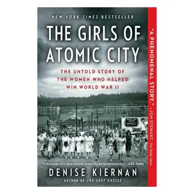 "The Girls of Atomic City: The Untold Story of the Women Who Helped Win World War II" - "" ("Kie