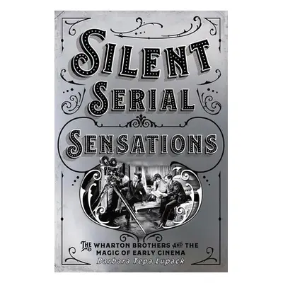 "Silent Serial Sensations: The Wharton Brothers and the Magic of Early Cinema" - "" ("Lupack Bar