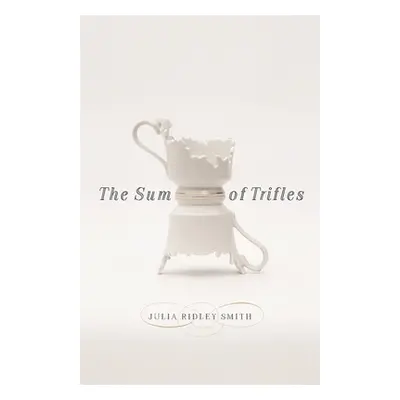 "The Sum of Trifles" - "" ("Smith Julia Ridley")