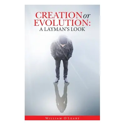 "Creation or Evolution: a Layman's Look" - "" ("O' Leary William")