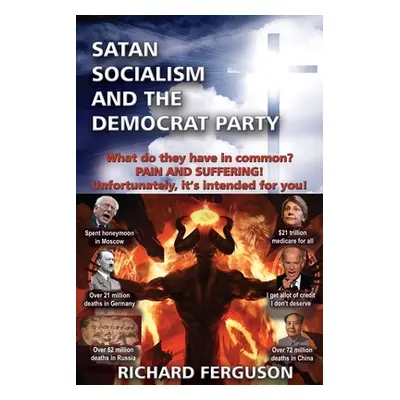 "Satan, Socialism and the Democrat Party: What do they have in common? Pain and Suffering! Unfor