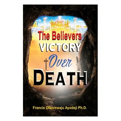 "Believers Victory Over Death" - "" ("Ayodeji Francis")