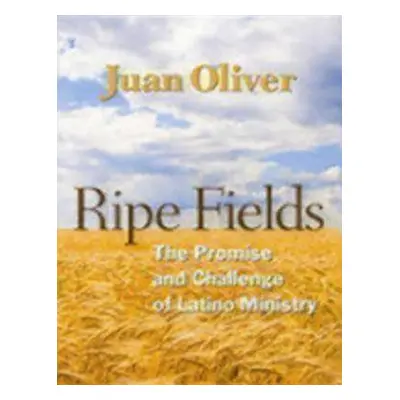 "Ripe Fields: The Promise and Challenge of Latino Ministry" - "" ("Oliver Juan M. C.")