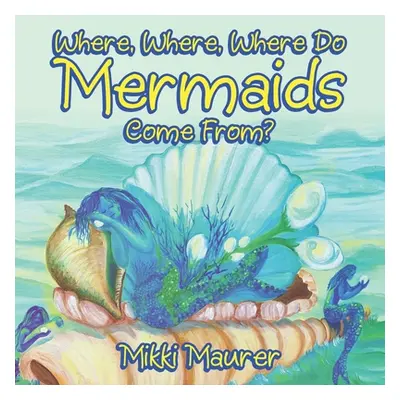 "Where, Where, Where Do Mermaids Come From?" - "" ("Maurer Mikki")