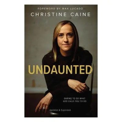 "Undaunted: Daring to Do What God Calls You to Do" - "" ("Caine Christine")