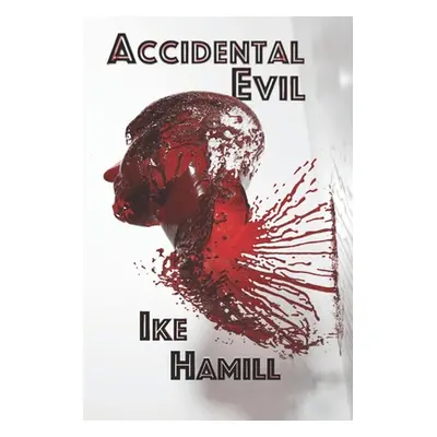 "Accidental Evil" - "" ("Hamill Ike")