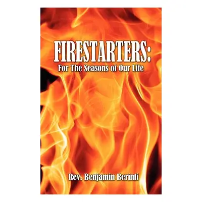 "Firestarters: For the Seasons of Our Life" - "" ("Berinti Rev Benjamin")