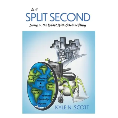 "In A Split Second: Living in the World With Cerebral Palsy" - "" ("Scott Kyle N.")