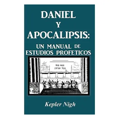 "Daniel y Apocalipsis: Un Manual de Estudios Prof Ticos" - "" ("Nigh Kepler")