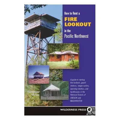 "How to Rent a Fire Lookout in the Pacific Northwest" - "" ("McFadden Tish")