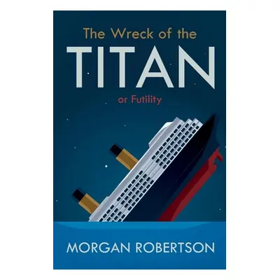 "The Wreck of the Titan: Or: Futility, and Other Stories" - "" ("Robertson Morgan")