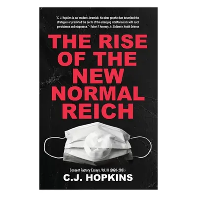 "The Rise of the New Normal Reich: Consent Factory Essays, Vol. III (2020-2021)" - "" ("Hopkins 