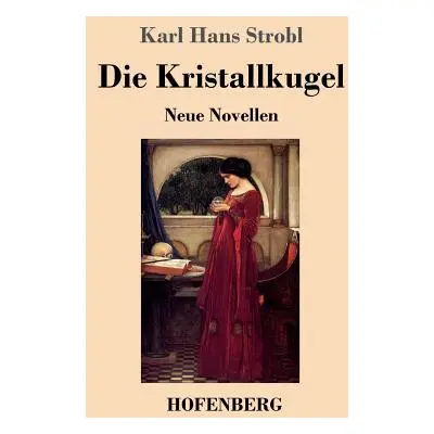 "Die Kristallkugel: Neue Novellen" - "" ("Strobl Karl Hans")