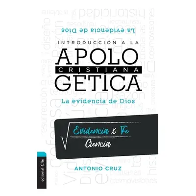 "Introduccin a la Apologtica Cristiana: La Evidencia de Dios" - "" ("Cruz Antonio")