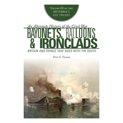 "Bayonets, Balloons & Ironclads: Britain and France Take Sides with the South" - "" ("Tsouras Pe