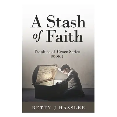 "A Stash of Faith: Trophies of Grace Series Book 2" - "" ("Hassler Betty J.")