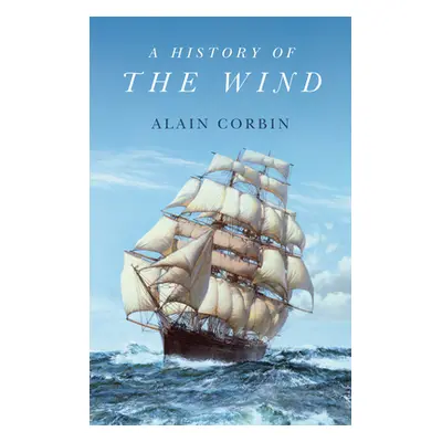 "A History of the Wind" - "" ("Corbin Alain")