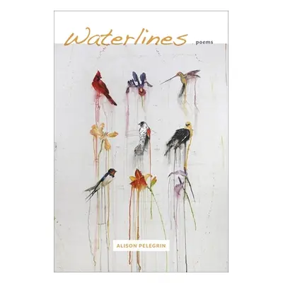 "Waterlines: Poems" - "" ("Pelegrin Alison")