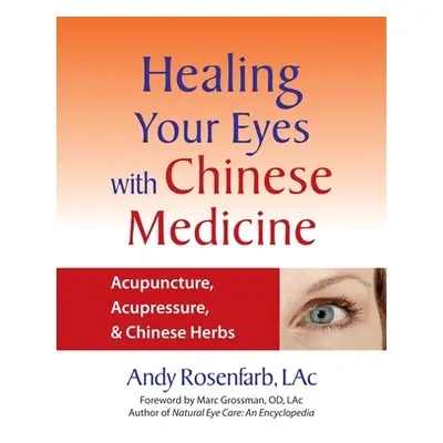 "Healing Your Eyes with Chinese Medicine: Acupuncture, Acupressure, & Chinese Herbs" - "" ("Rose