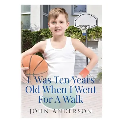 "I Was Ten Years Old When I Went for a Walk" - "" ("Anderson John")