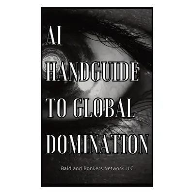 "AI Handguide to Global Domination" - "" ("Frandsen Dakota")