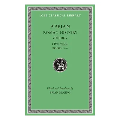 "Roman History, Volume V: Civil Wars, Books 3-4" - "" ("Appian")