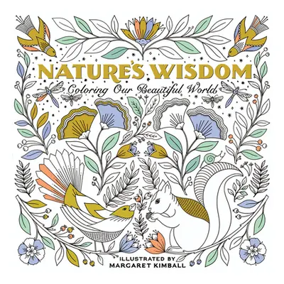 "Nature's Wisdom: Coloring Our Beautiful World" - "" ("Kimball Margaret")