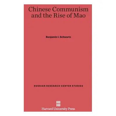 "Chinese Communism and the Rise of Mao" - "" ("Schwartz Benjamin I.")