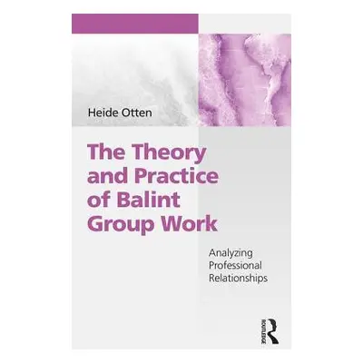 "The Theory and Practice of Balint Group Work: Analyzing Professional Relationships" - "" ("Otte