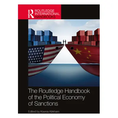 "The Routledge Handbook of the Political Economy of Sanctions" - "" ("Kirkham Ksenia")