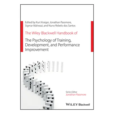 "The Wiley Blackwell Handbook of the Psychology of Training, Development, and Performance Improv