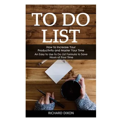 "To Do List: How to Increase Your Productivity and Master Your Time