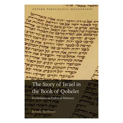 "Story of Israel in the Book of Qohelet: Ecclesiastes as Cultural Memory" - "" ("Barbour Jennie"