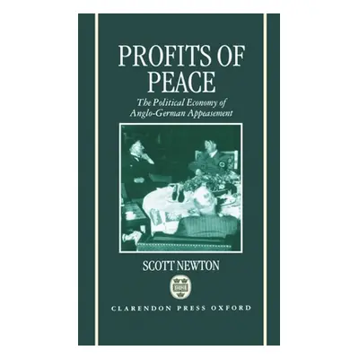 "Profits of Peace 'The Political Economy of Anglo-German Appeasement'" - "" ("Newton Scott")