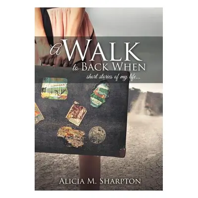 "A Walk To Back When" - "" ("Sharpton Alicia M.")