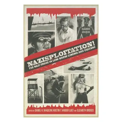 "Nazisploitation!: The Nazi Image in Low-Brow Cinema and Culture" - "" ("Magilow Daniel H.")