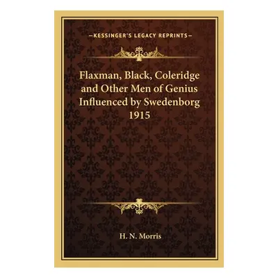 "Flaxman, Black, Coleridge and Other Men of Genius Influenced by Swedenborg 1915" - "" ("Morris 