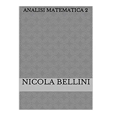 "Analisi matematica 2" - "" ("Bellini Nicola")