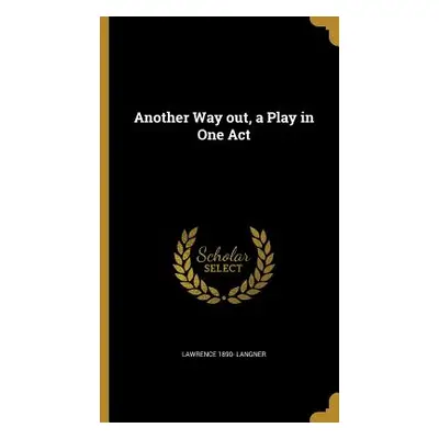 "Another Way out, a Play in One Act" - "" ("Langner Lawrence 1890-")