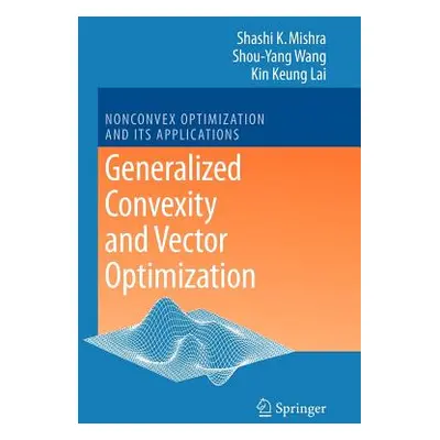 "Generalized Convexity and Vector Optimization" - "" ("Mishra Shashi K.")