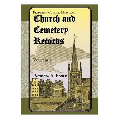 "Frederick County, Maryland, Church and Cemetery Records: Volume 3 (Zion Lutheran and Mt. Tabor,