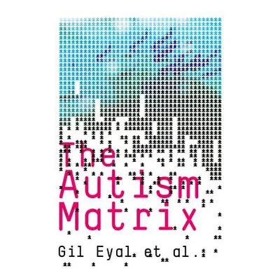 "The Autism Matrix: The Social Origins of the Autism Epidemic" - "" ("Eyal Gil")