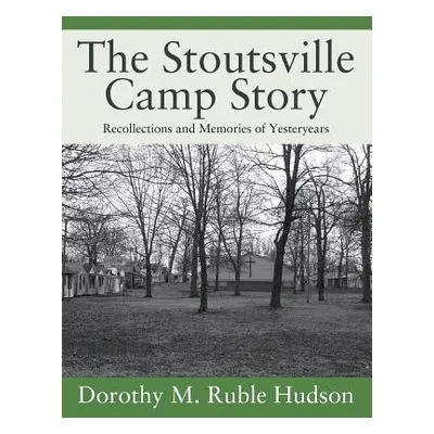 "The Stoutsville Camp Story: Recollections and Memories of Yesteryears" - "" ("Hudson Dorothy M.