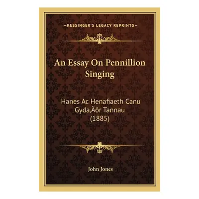 "An Essay On Pennillion Singing: Hanes Ac Henafiaeth Canu Gyda'r Tannau (1885)" - "" ("Jones Joh