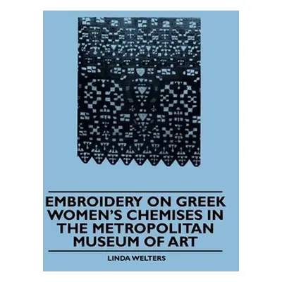 "Embroidery on Greek Women's Chemises in the Metropolitan Museum of Art" - "" ("Welters Linda")