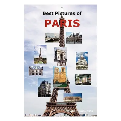 "Best Pictures of Paris: Top Tourist Attractions Including the Eiffel Tower, Louvre Museum, Notr