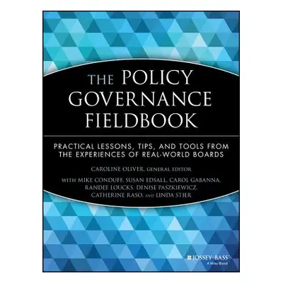 "The Policy Governance Fieldbook: Practical Lessons, Tips, and Tools from the Experiences of Rea